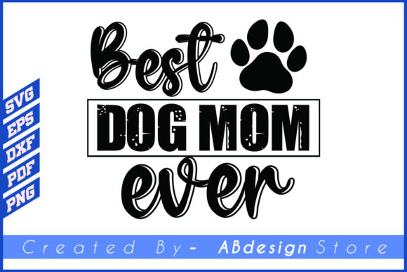 Best Dog Mom Ever- Dog Tshirt Design Svg Graphics and Print Templates