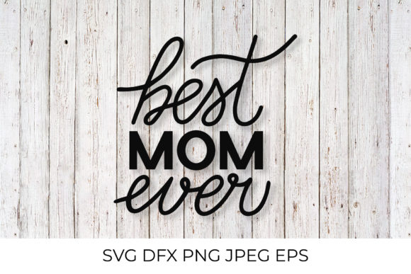 Best Mom Ever Lettering Graphics and Illustrations