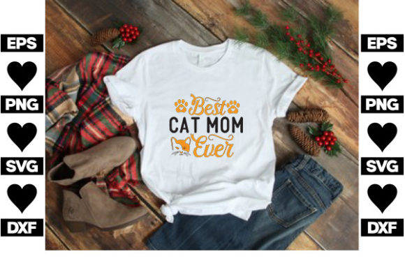 Cat SVG Design, Best Cat Mom Ever Graphics and T-Shirt Designs
