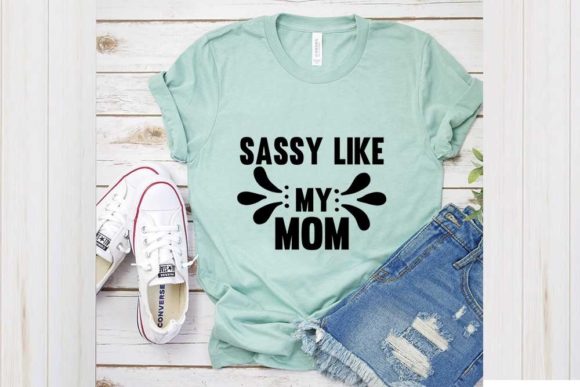Following Svg Design, Sassy Like My Mom Graphics and T-Shirt Designs