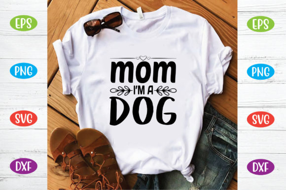Mom I’m a Dog Graphics and T-Shirt Designs Review