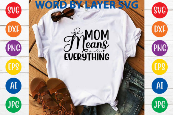 Mom Means Everything Svg Design Graphics and T-Shirt Designs