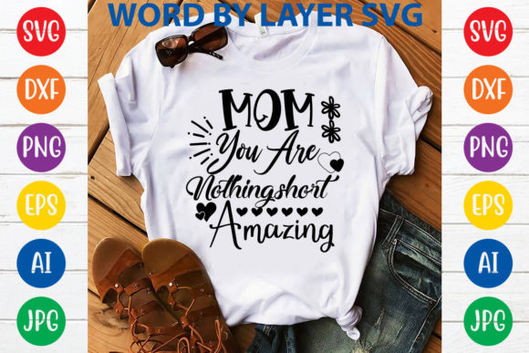Mom You Are Nothing Short Amazing Graphics and T-Shirt Designs