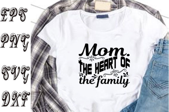 Mother s Day Svg Design ,Mom. the Heart Graphics T-Shirt Designs