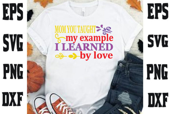 Mother s Day Svg Design, Mom You Taught Graphics and T-Shirt Designs