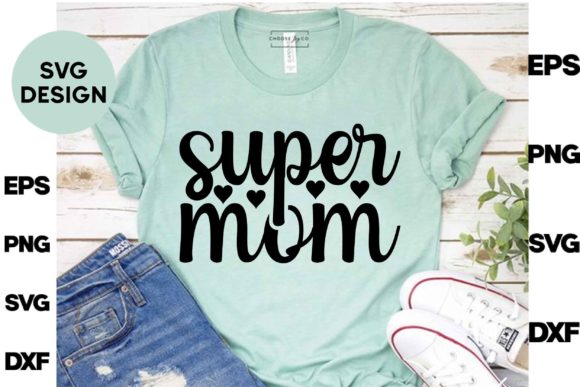 Mother s Day Svg Design. Super Mom Graphics and T-Shirt Designs