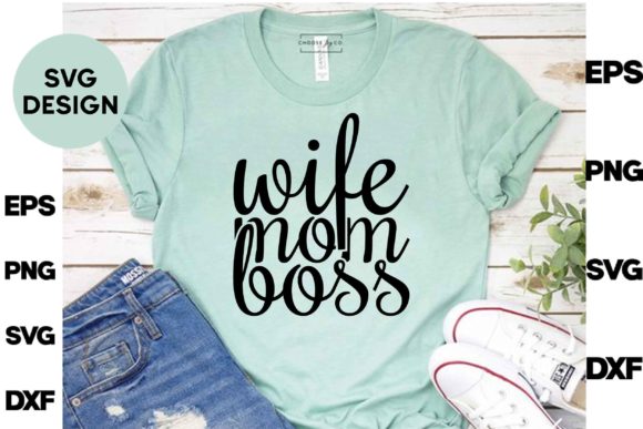 Mother s Day Svg Design. Wife Mom Boss Graphics and T-Shirt Designs