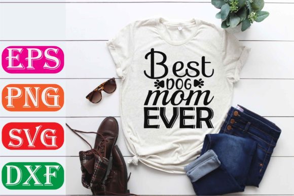 Mother Svg Design. Best Dog Mom Ever Graphics and T-Shirt Designs