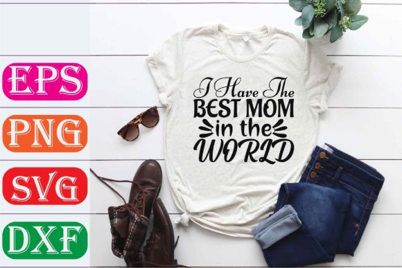 Mother Svg Design. I Have The Best Mom I Graphics