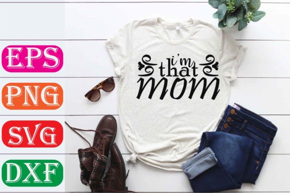 Mother Svg Design. I’m That Mom Graphics and T-Shirt Designs