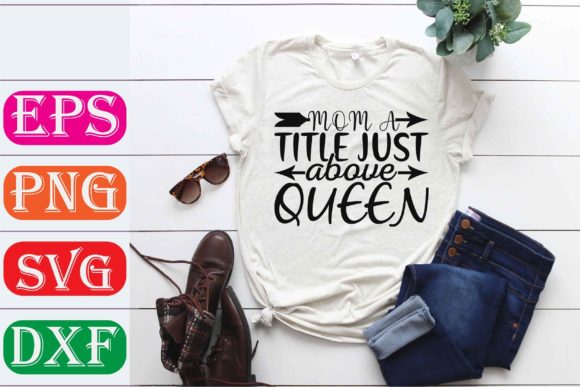 Mother Svg Design. Mom a Title Just Above Queen Graphics and T-Shirt Designs