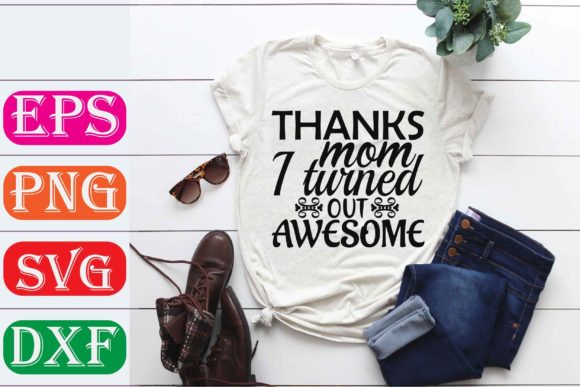 Mother Svg Design. Thanks Mom I Turned out Graphics and T-Shirt Designs Review