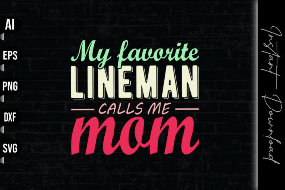 My Favorite Lineman Calls Me Mom Graphics and Print Templates