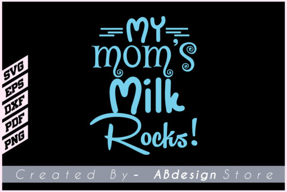 My Mom’s Milk Rocks T Shirt Design Svg Graphics and Print Templates