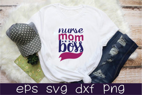 Nurse Quotes Svg Design, Nurse Mom Boss Graphics and T-Shirt Designs