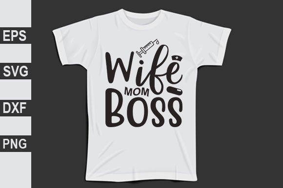 Nurse Svg Design, Wife Mom Boss Graphics and T-Shirt Designs