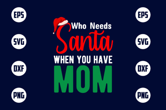 Who Needs Santa when You Have Mom Graphics and T-Shirt Designs Review